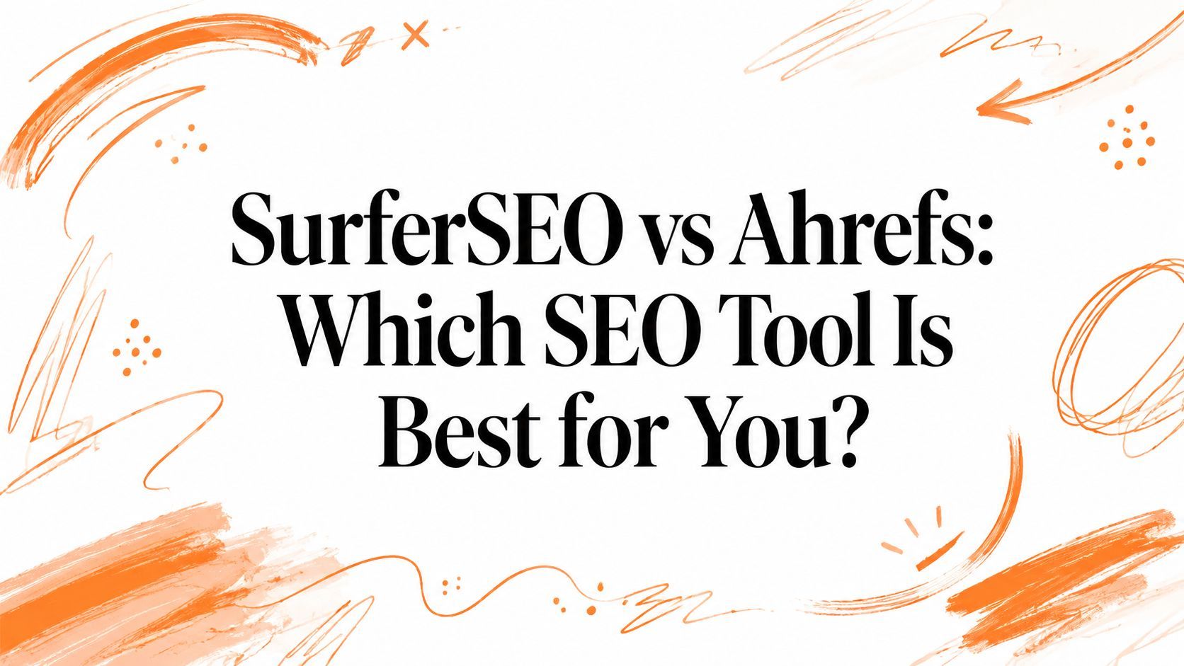 SurferSEO vs Ahrefs: Which SEO Tool Is Best for You?